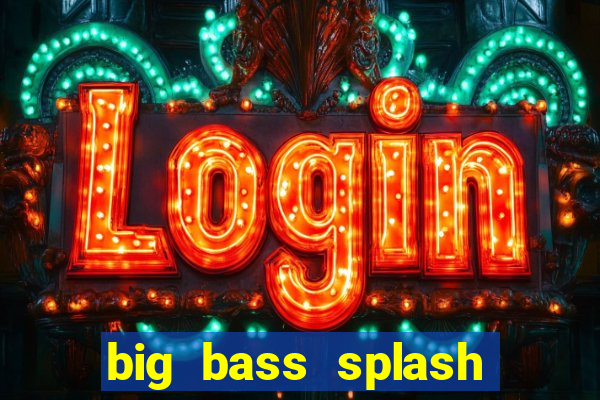 big bass splash demo betano