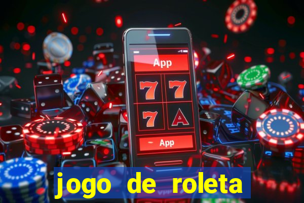 jogo de roleta para ganhar dinheiro