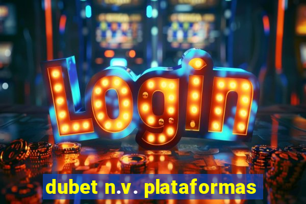 dubet n.v. plataformas