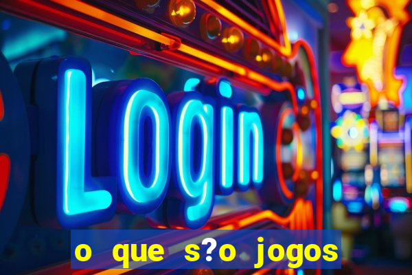 o que s?o jogos de aposta