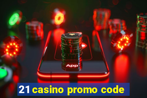 21 casino promo code