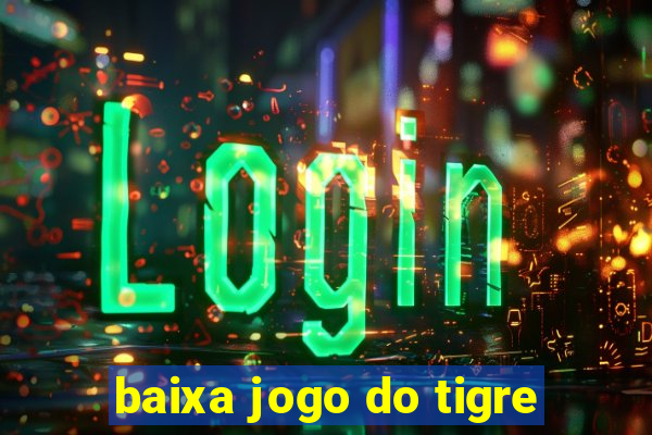 baixa jogo do tigre