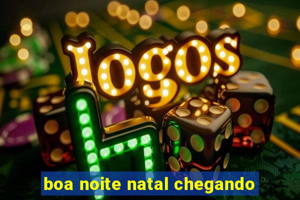 boa noite natal chegando