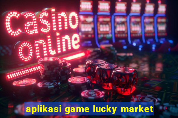 aplikasi game lucky market