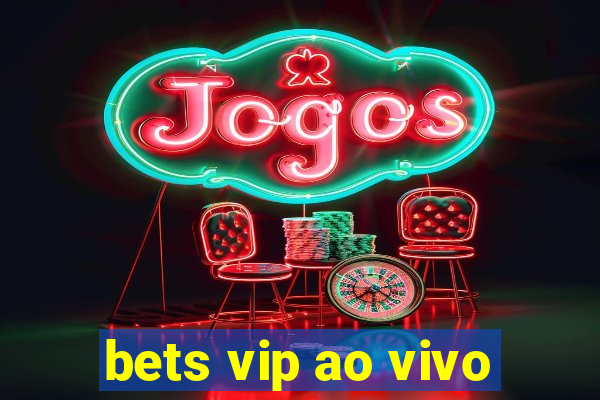 bets vip ao vivo