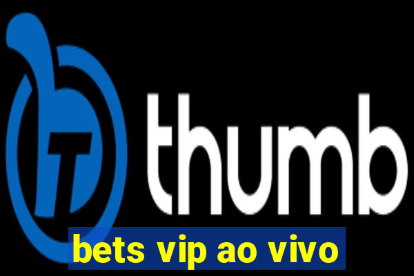 bets vip ao vivo