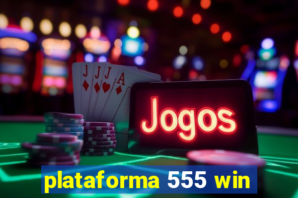 plataforma 555 win