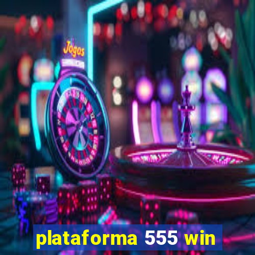 plataforma 555 win