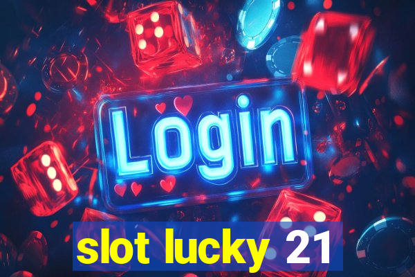 slot lucky 21