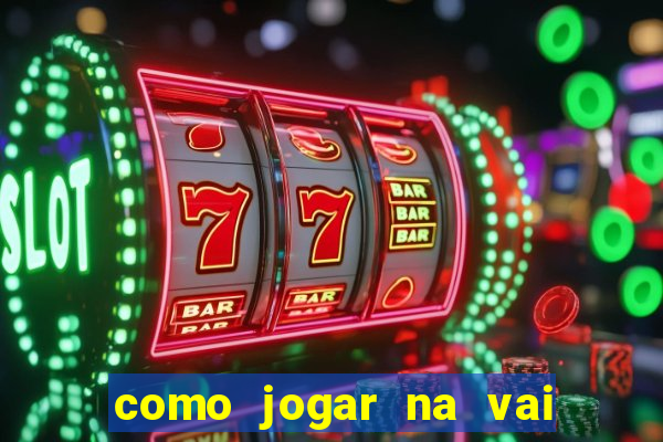 como jogar na vai de bet