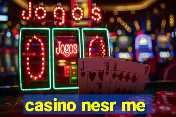 casino nesr me