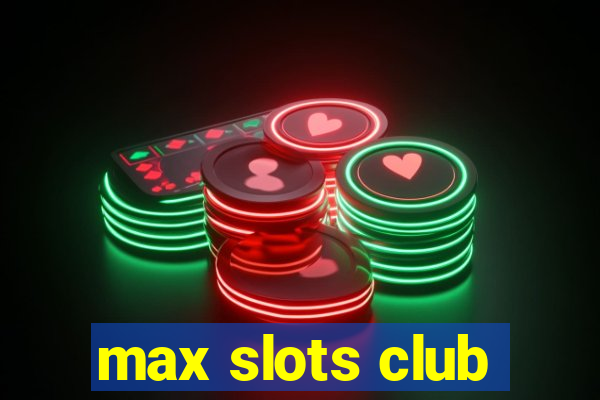 max slots club