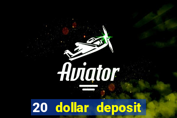 20 dollar deposit online casino