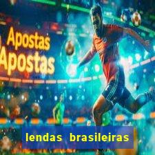 lendas brasileiras desconhecidas do folclore