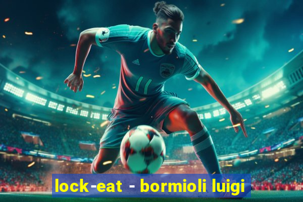 lock-eat - bormioli luigi