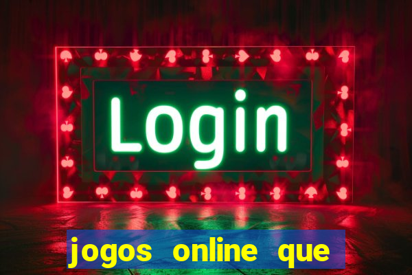 jogos online que da dinheiro