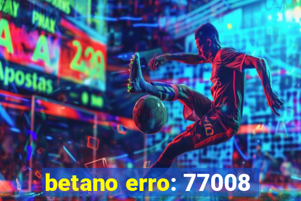 betano erro: 77008