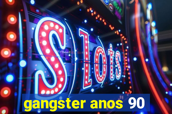 gangster anos 90