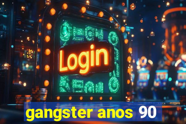 gangster anos 90