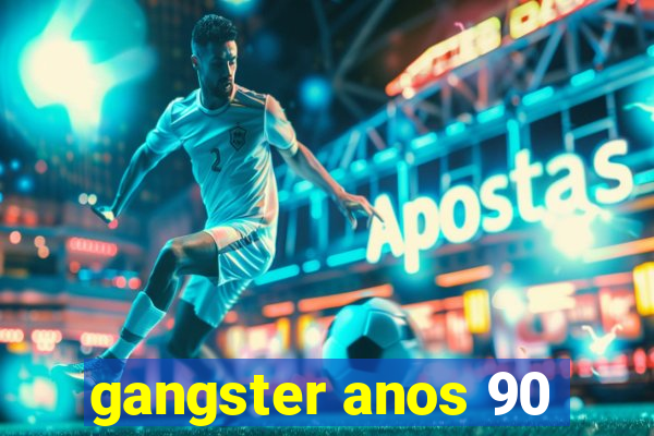 gangster anos 90