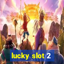 lucky slot 2