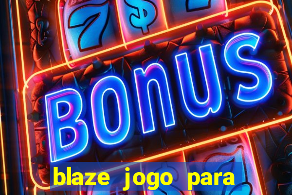 blaze jogo para ganhar dinheiro