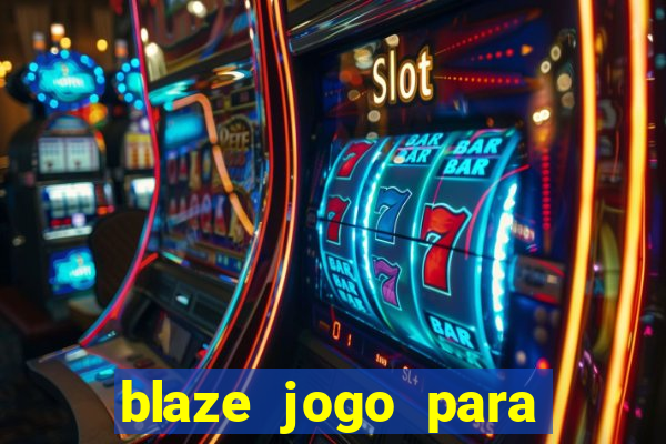 blaze jogo para ganhar dinheiro