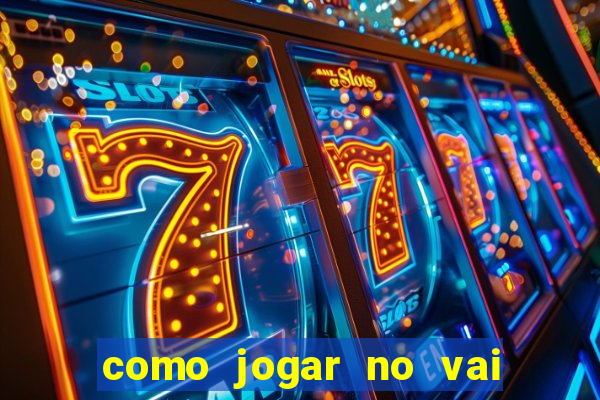 como jogar no vai de bet