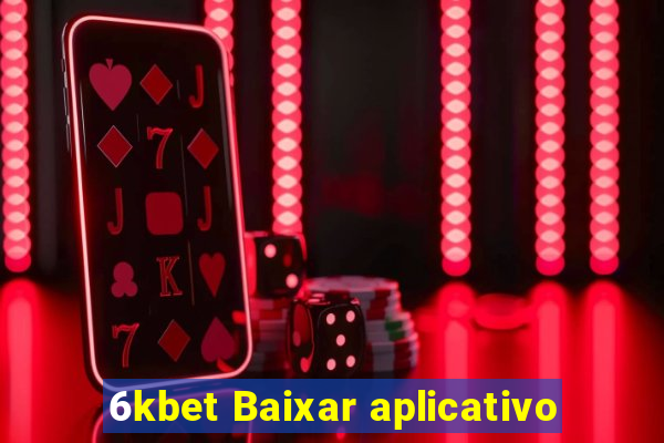 6kbet Baixar aplicativo