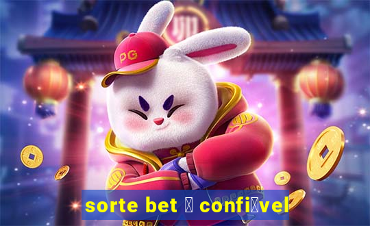 sorte bet 茅 confi谩vel