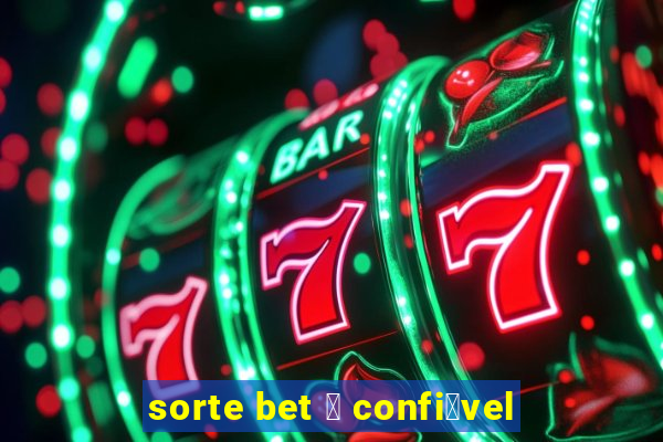 sorte bet 茅 confi谩vel