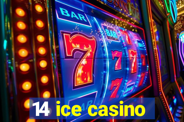 14 ice casino