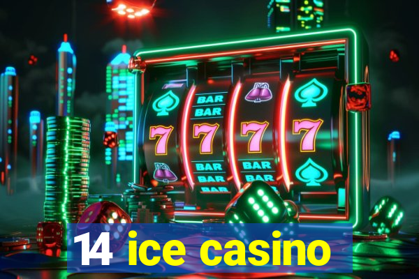 14 ice casino