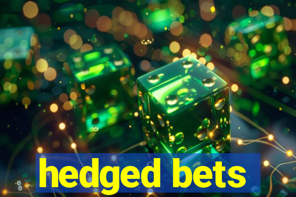 hedged bets