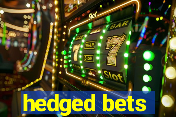 hedged bets