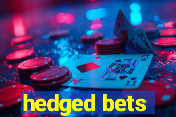 hedged bets