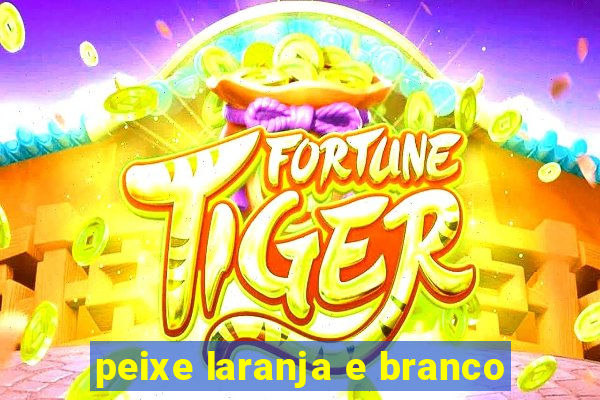 peixe laranja e branco