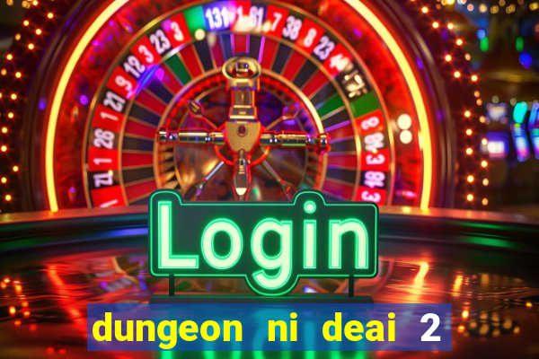 dungeon ni deai 2 temporada dublado data de lan amento