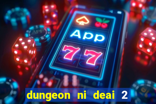 dungeon ni deai 2 temporada dublado data de lan amento