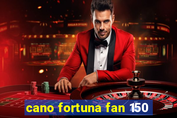 cano fortuna fan 150