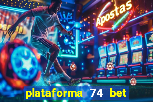 plataforma 74 bet é confiável