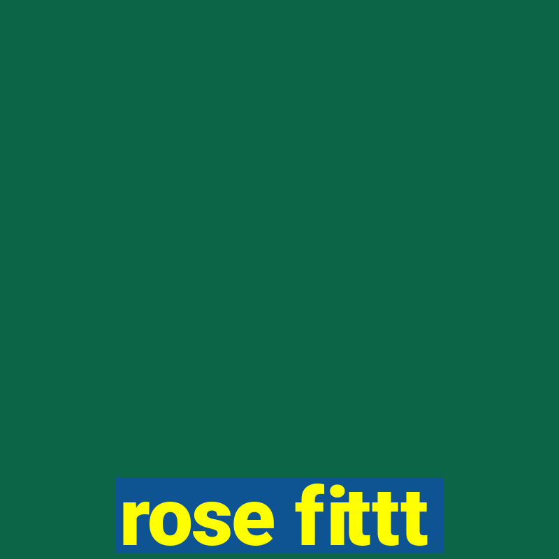 rose fittt