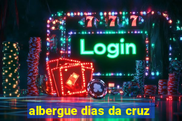 albergue dias da cruz