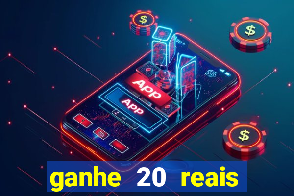 ganhe 20 reais para apostar cassino