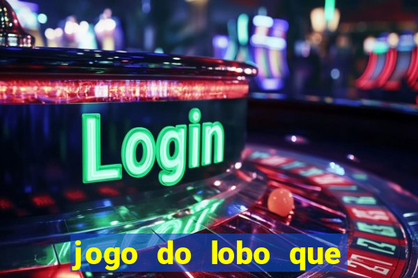 jogo do lobo que ganha dinheiro