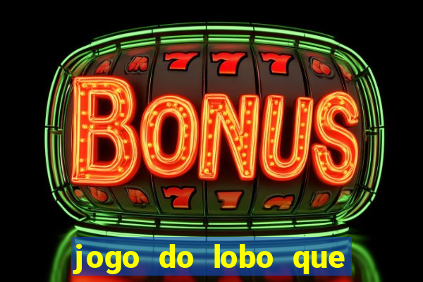 jogo do lobo que ganha dinheiro