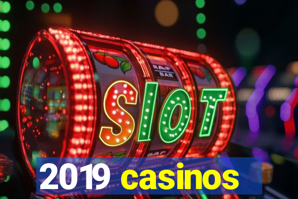 2019 casinos