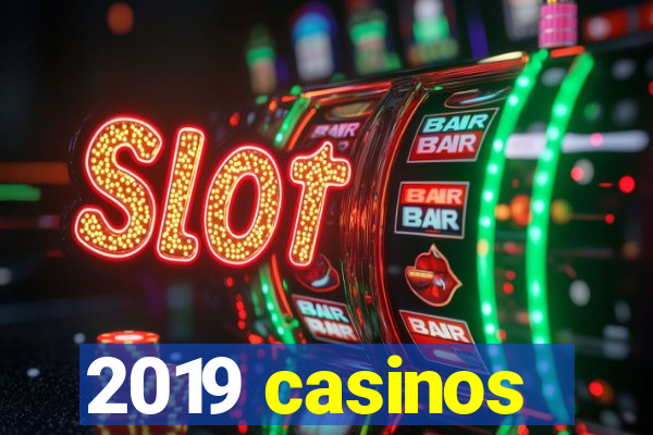 2019 casinos