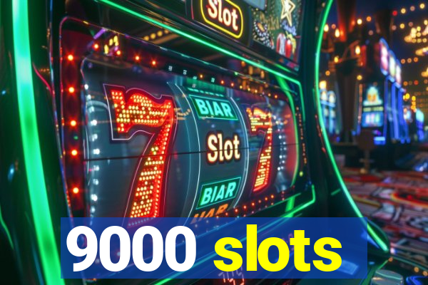 9000 slots