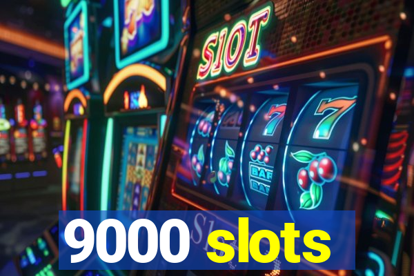 9000 slots